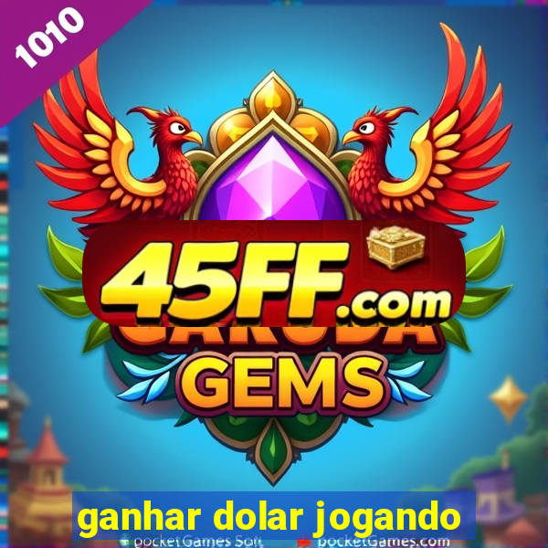 ganhar dolar jogando